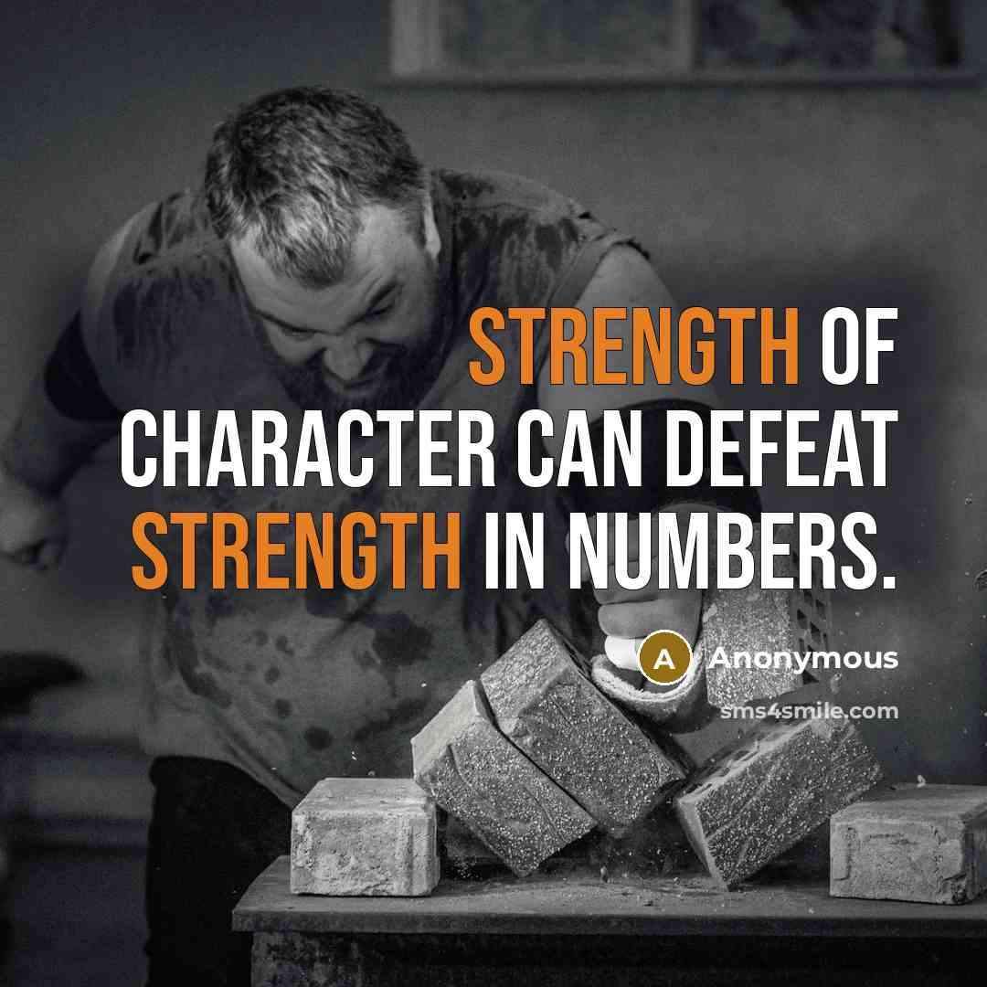 “Strength of character can defeat strength in numbers.…” quote by Anonymous