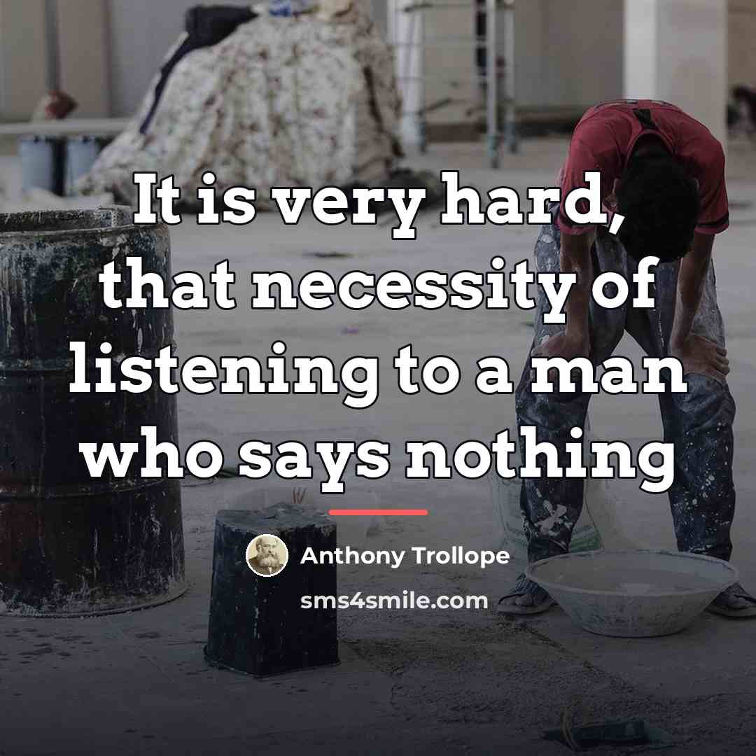 “It is very hard, that necessity of listening to a…” quote by Anthony Trollope
