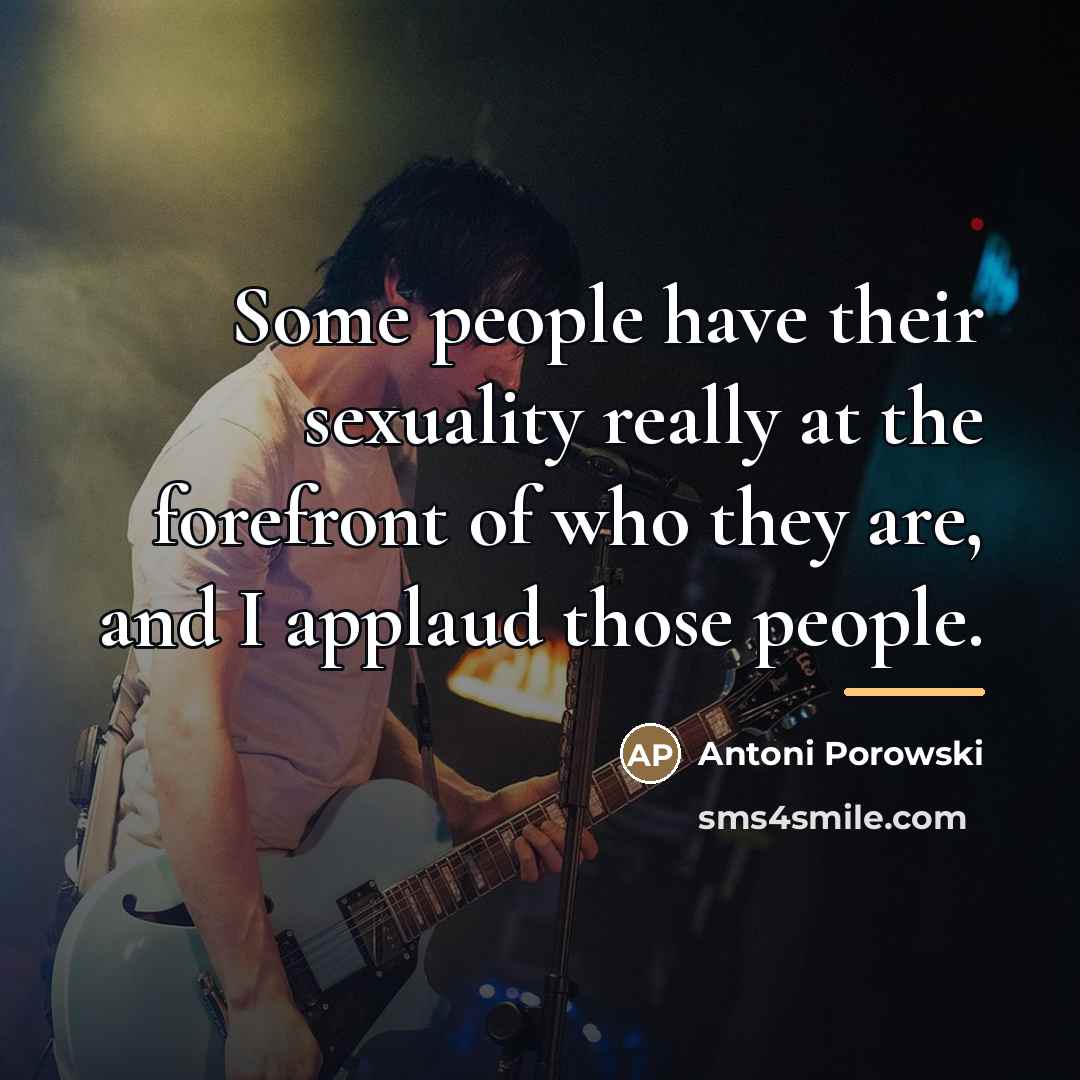“Some people have their sexuality really at the forefront of…” quote by Antoni Porowski