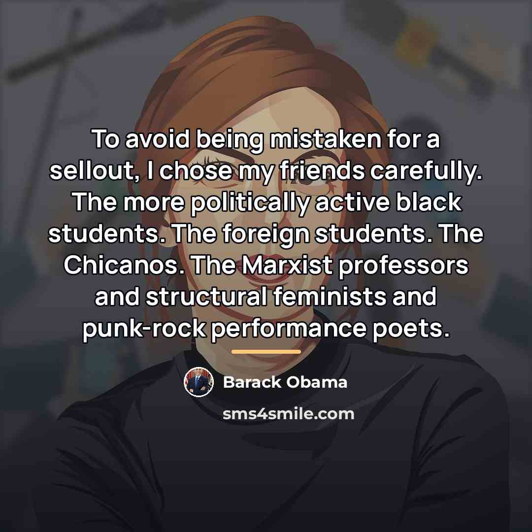 “To avoid being mistaken for a sellout, I chose my…” quote by Barack Obama