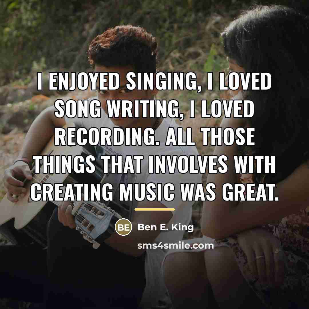 “I enjoyed singing, I loved song writing, I loved recording.…” quote by Ben E. King
