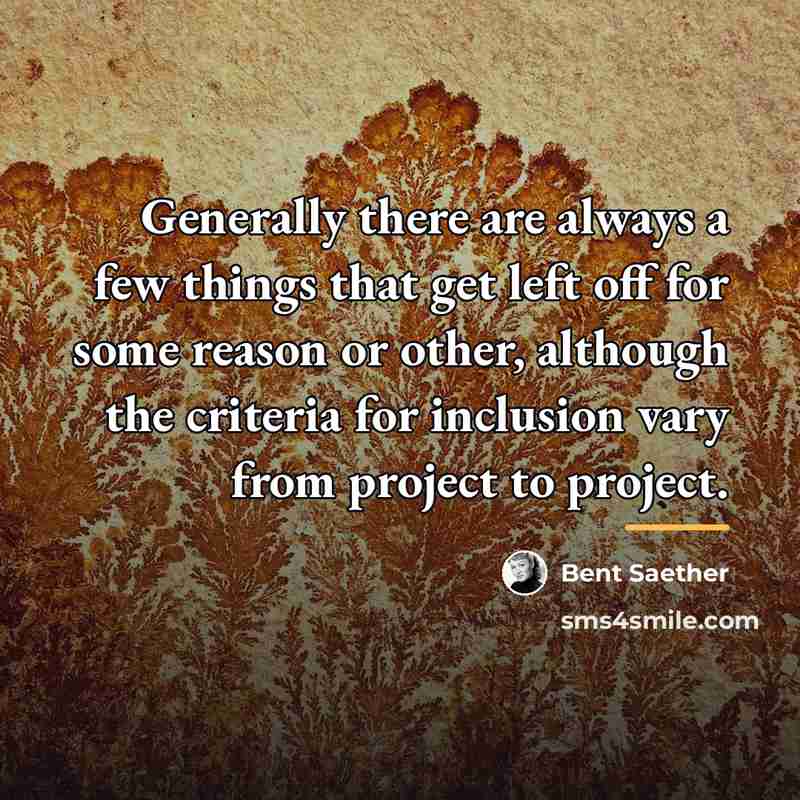 “Generally there are always a few things that get left…” quote by Bent Saether