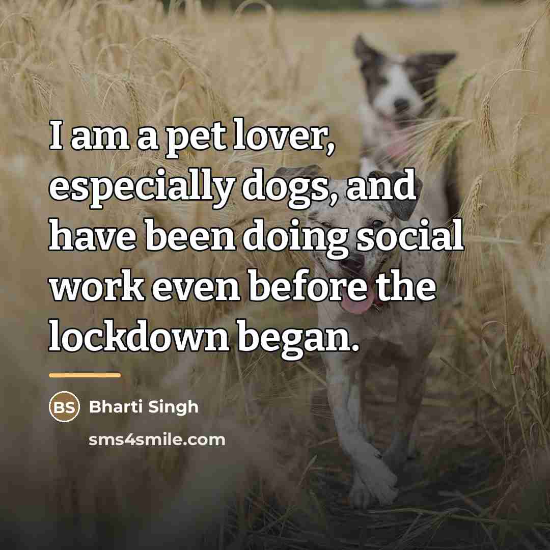 “I am a pet lover, especially dogs, and have been…” quote by Bharti Singh