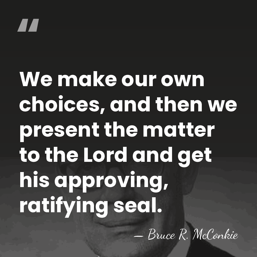 We make our own choices, and then we present the matter to&hellip; - Bruce R. McConkie
