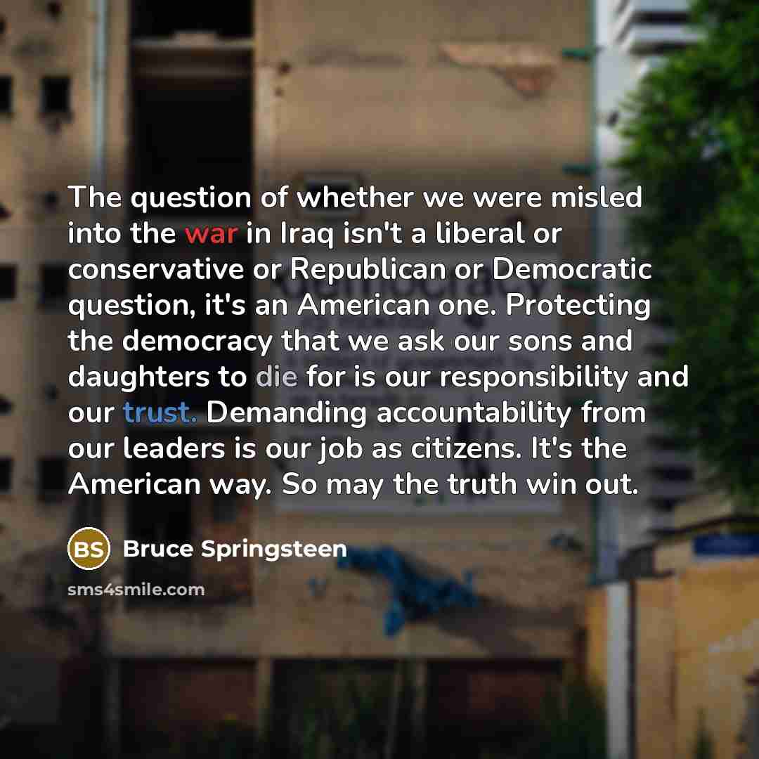 “The question of whether we were misled into the war…” quote by Bruce Springsteen