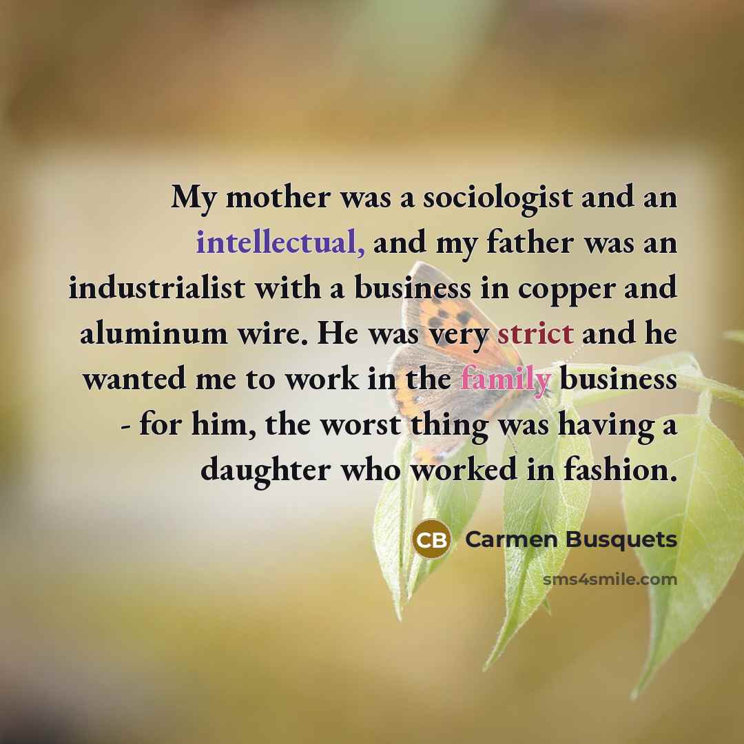 “My mother was a sociologist and an intellectual, and my…” quote by Carmen Busquets