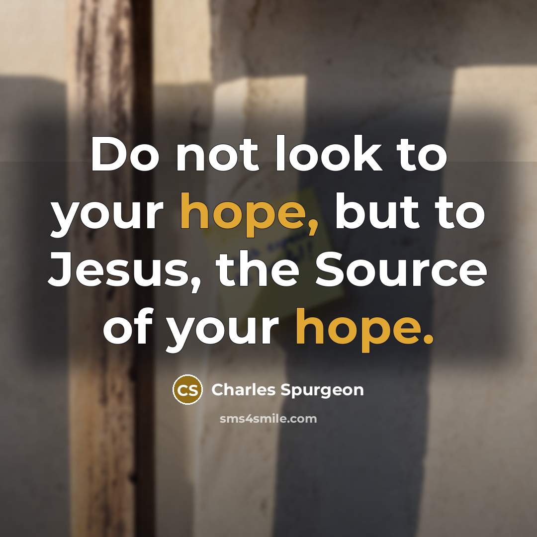 “Do not look to your hope, but to Jesus, the…” quote by Charles Spurgeon