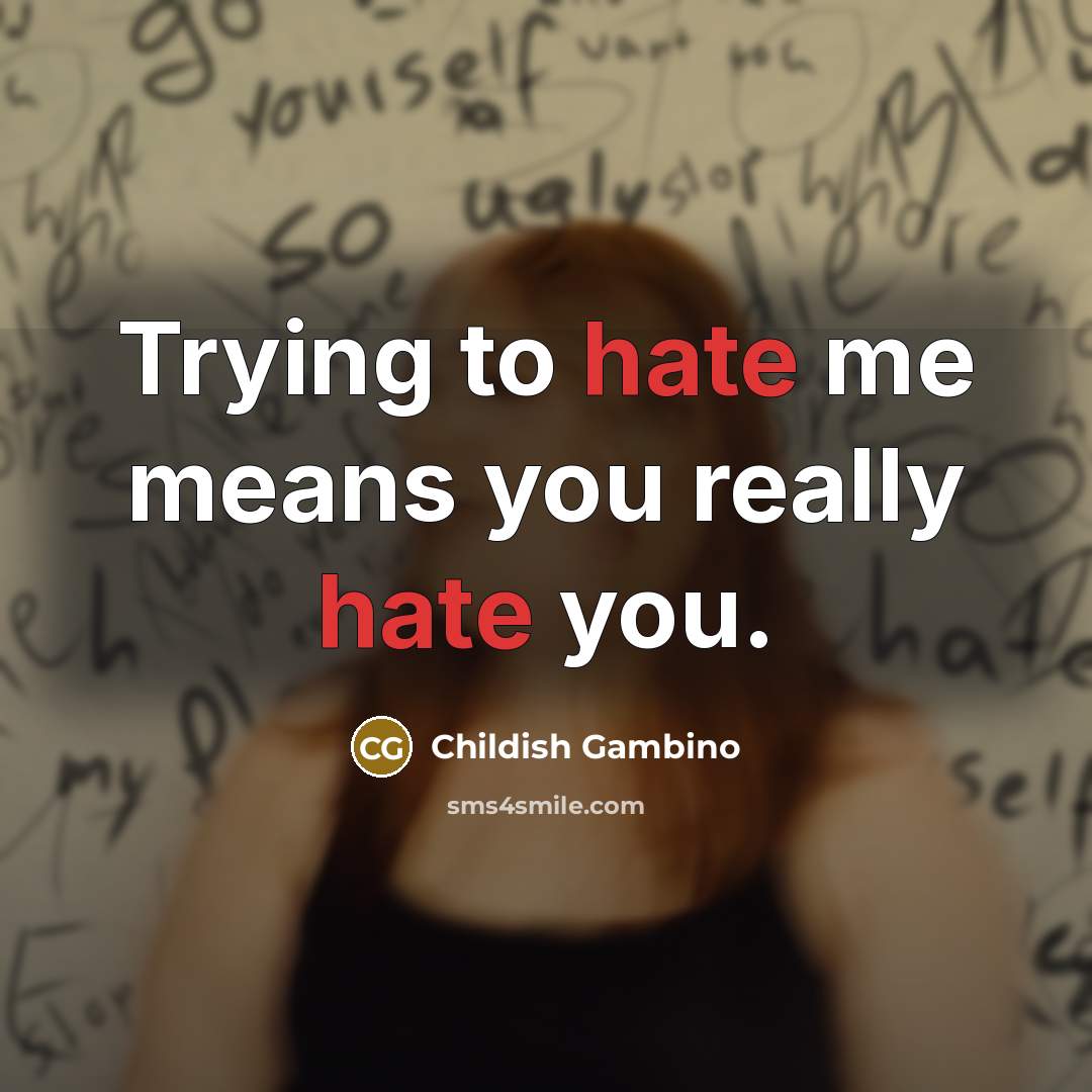 “Trying to hate me means you really hate you.…” quote by Childish Gambino