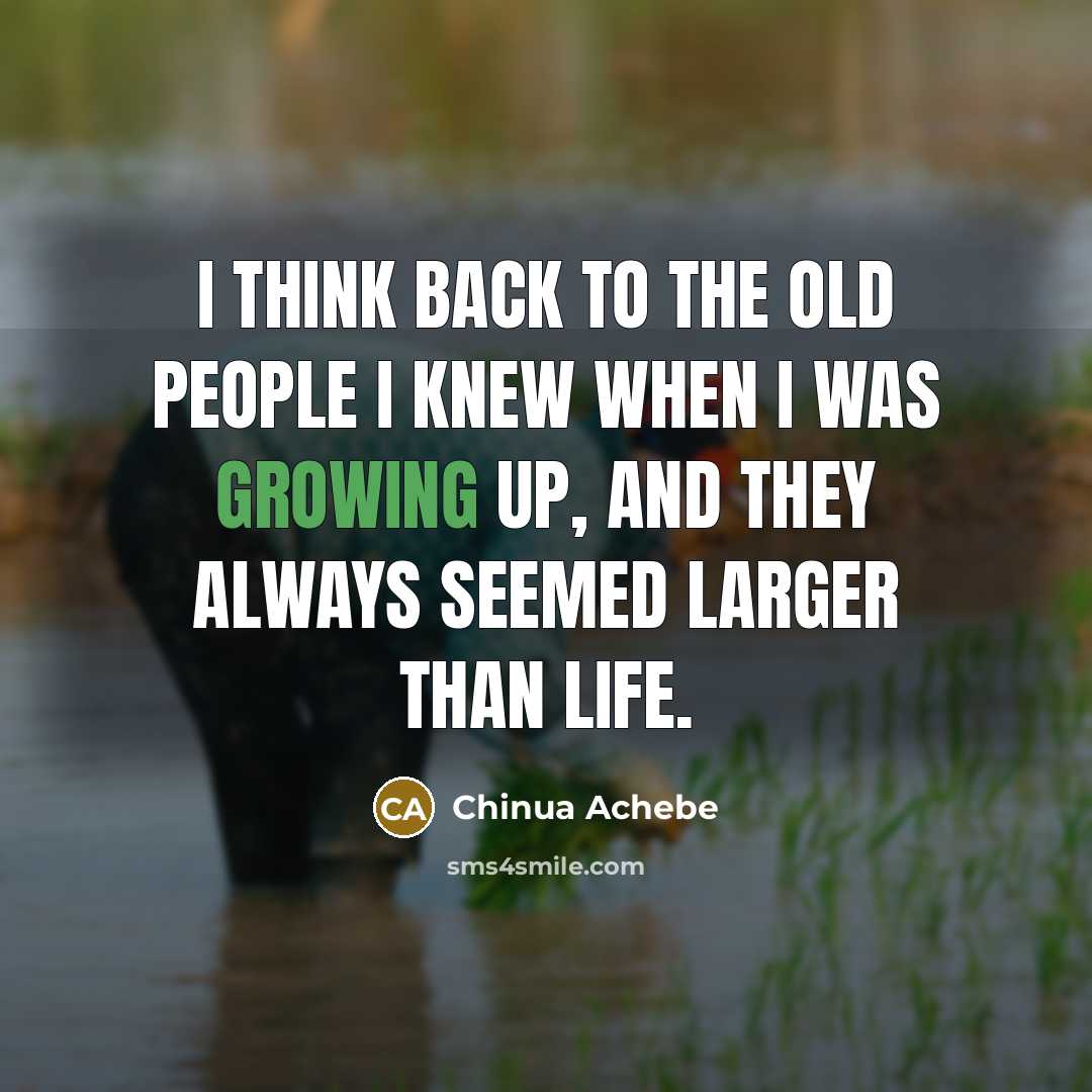 “I think back to the old people I knew when…” quote by Chinua Achebe