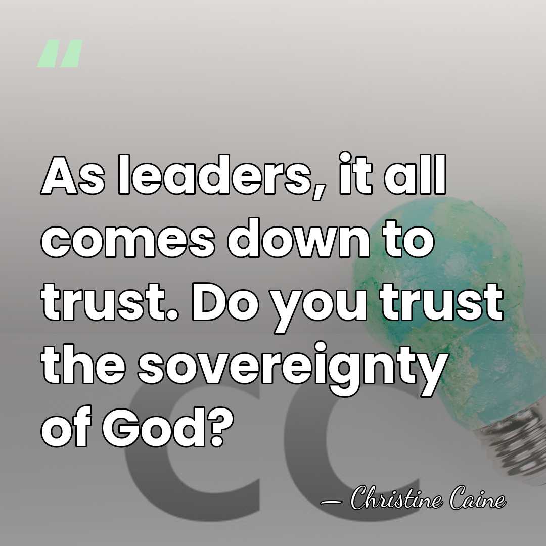 As leaders, it all comes down to trust. Do you trust the&hellip; - Christine Caine