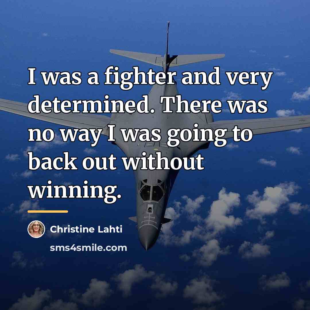 “I was a fighter and very determined. There was no…” quote by Christine Lahti