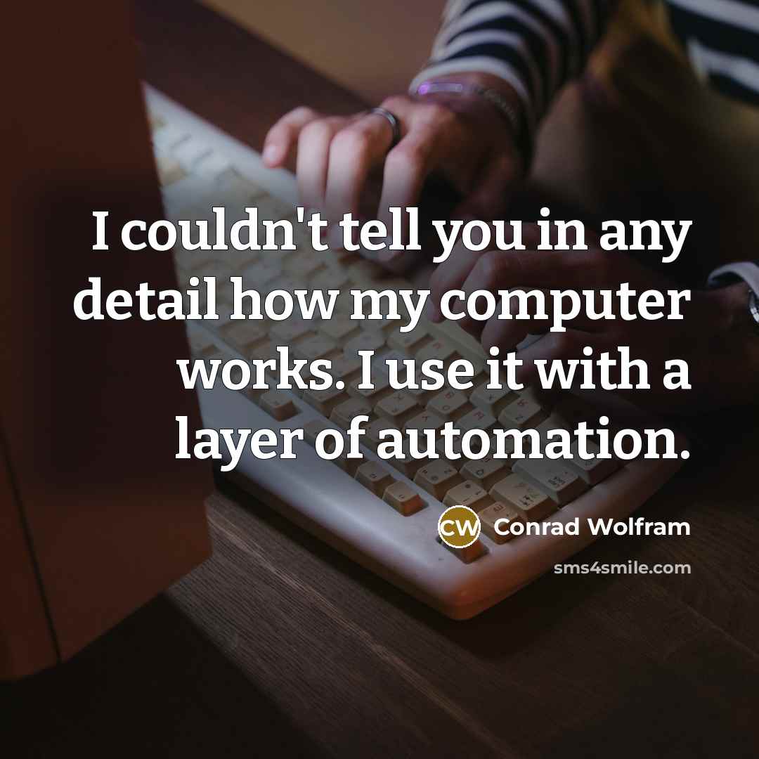 “I couldn't tell you in any detail how my computer…” quote by Conrad Wolfram