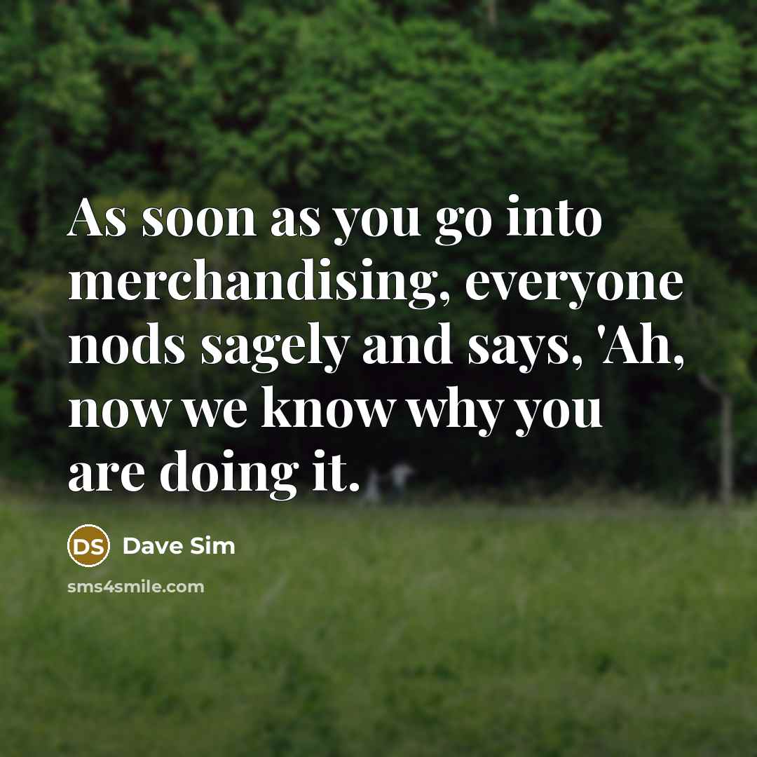 “As soon as you go into merchandising, everyone nods sagely…” quote by Dave Sim