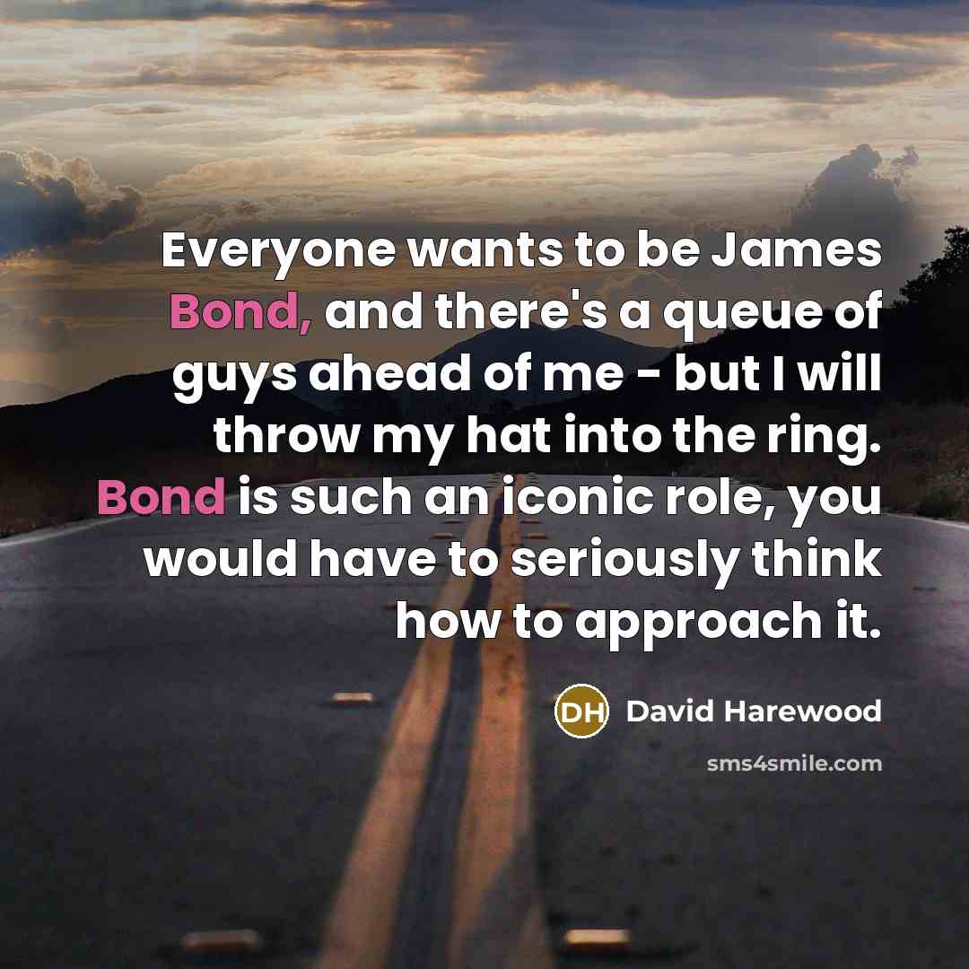 “Everyone wants to be James Bond, and there's a queue…” quote by David Harewood