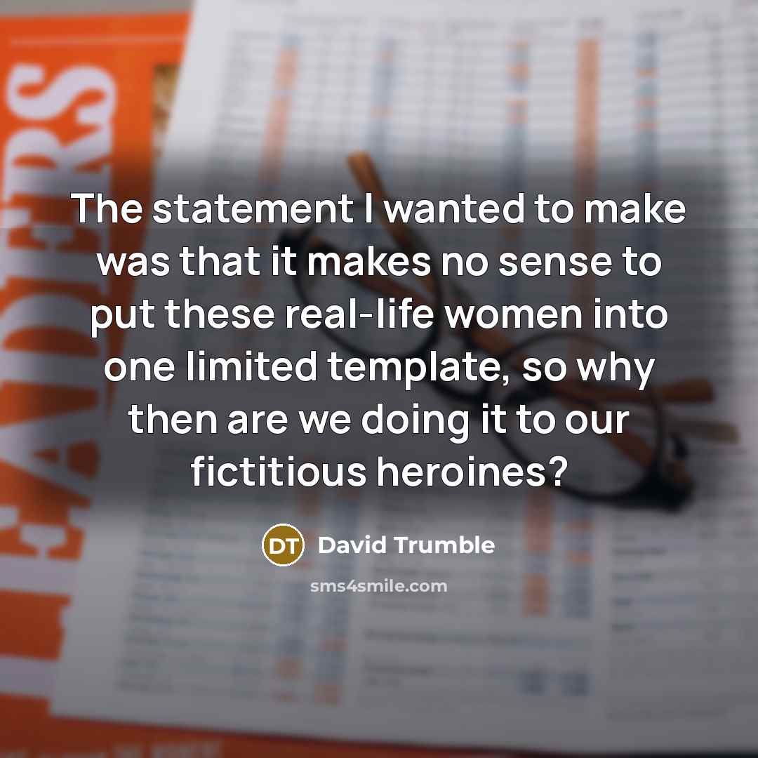 “The statement I wanted to make was that it makes…” quote by David Trumble