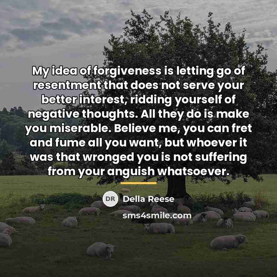 “My idea of forgiveness is letting go of resentment that…” quote by Della Reese