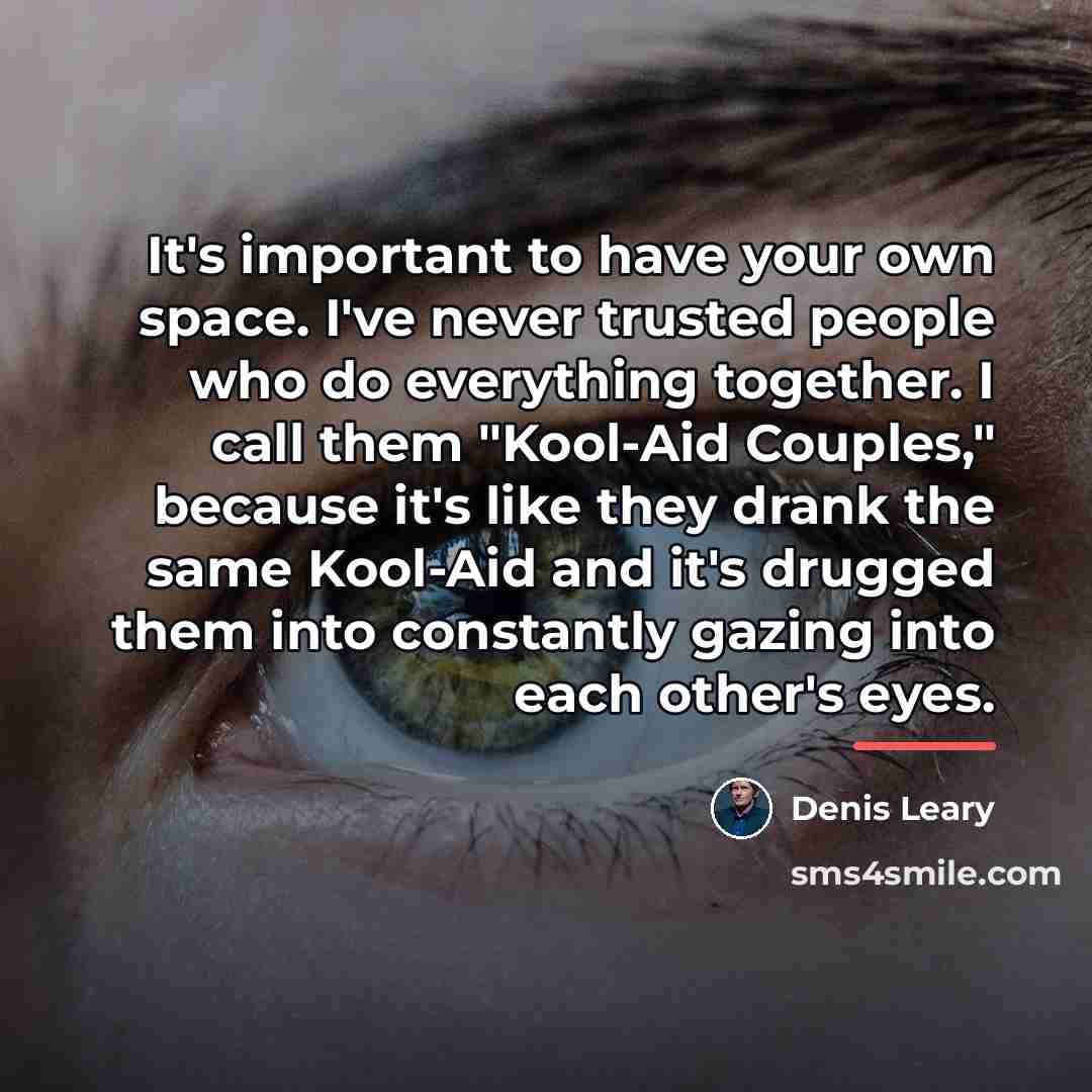 “It's important to have your own space. I've never trusted…” quote by Denis Leary