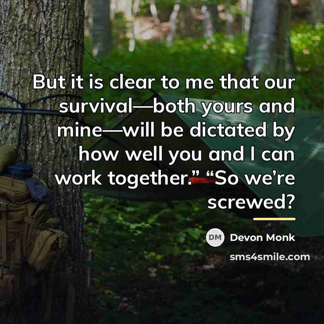 “But it is clear to me that our survival—both yours…” quote by Devon Monk