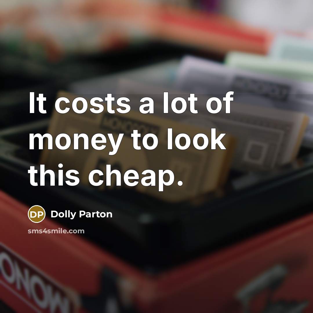 “It costs a lot of money to look this cheap.…” quote by Dolly Parton