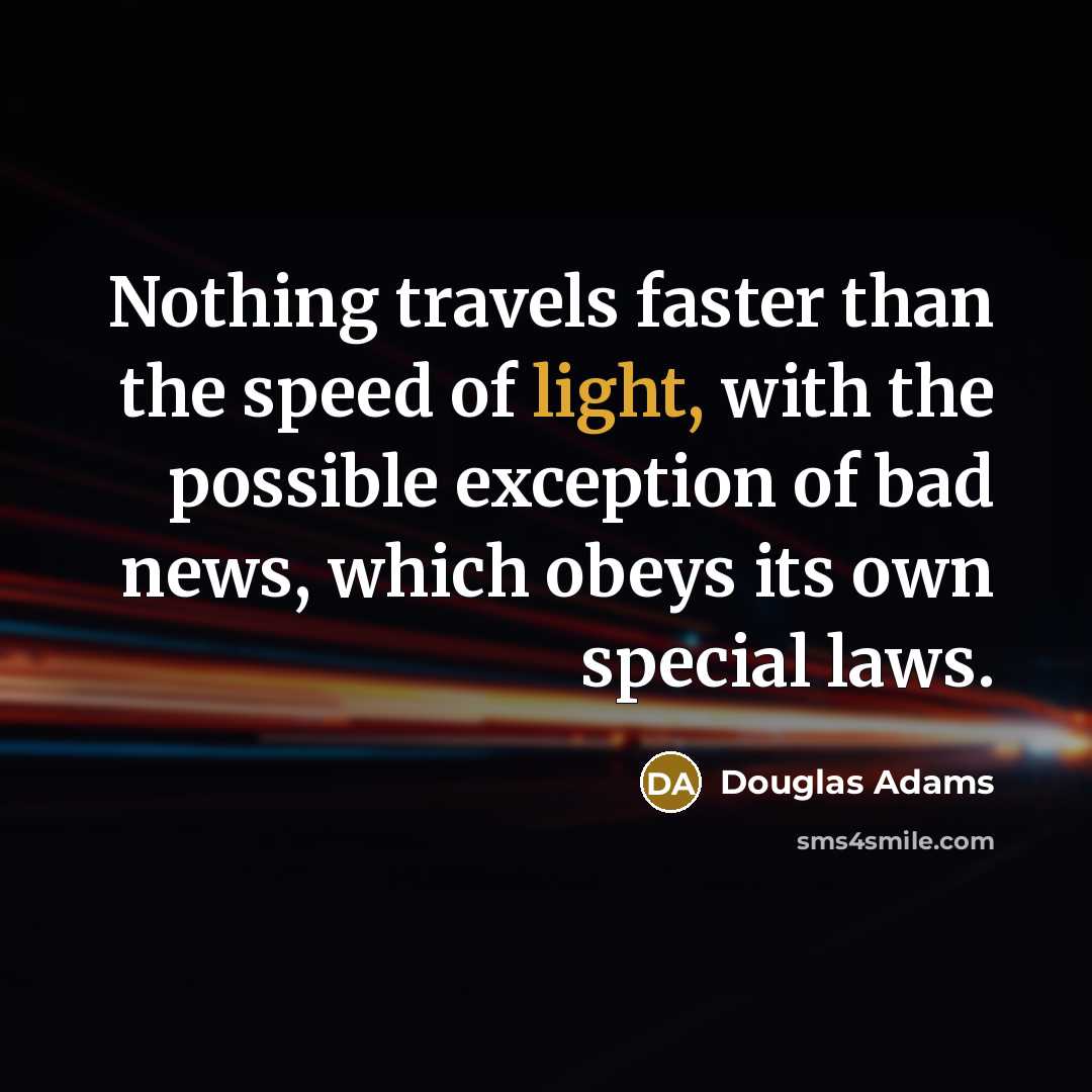 “Nothing travels faster than the speed of light, with the…” quote by Douglas Adams
