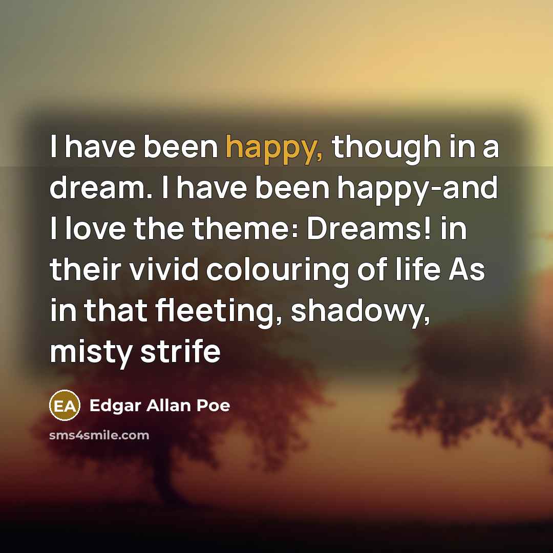 “I have been happy, though in a dream. I have…” quote by Edgar Allan Poe