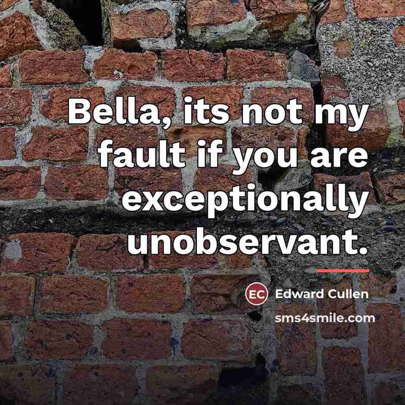 “Bella, its not my fault if you are exceptionally unobservant.…” quote by Edward Cullen