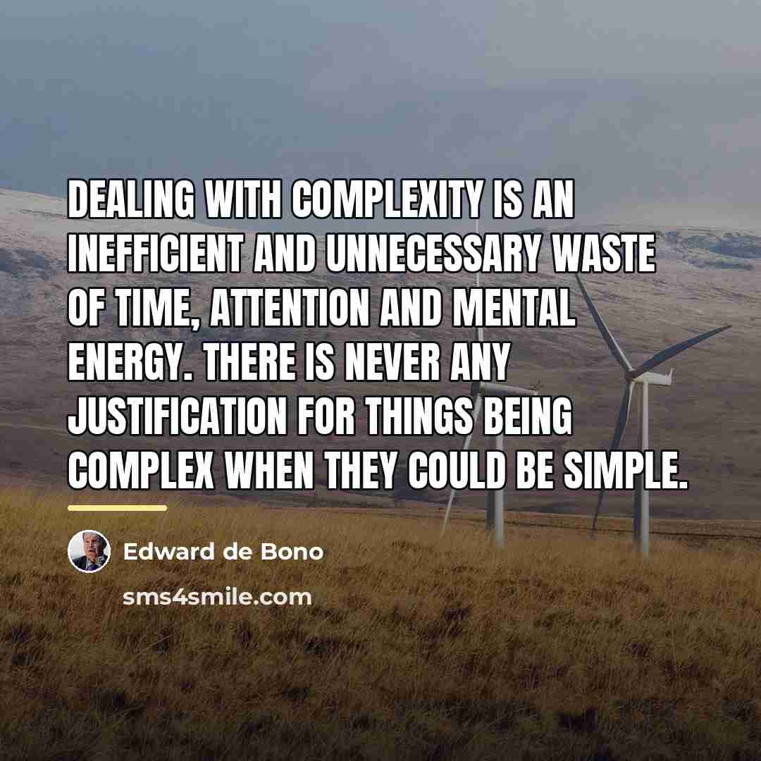 “Dealing with complexity is an inefficient and unnecessary waste of…” quote by Edward de Bono