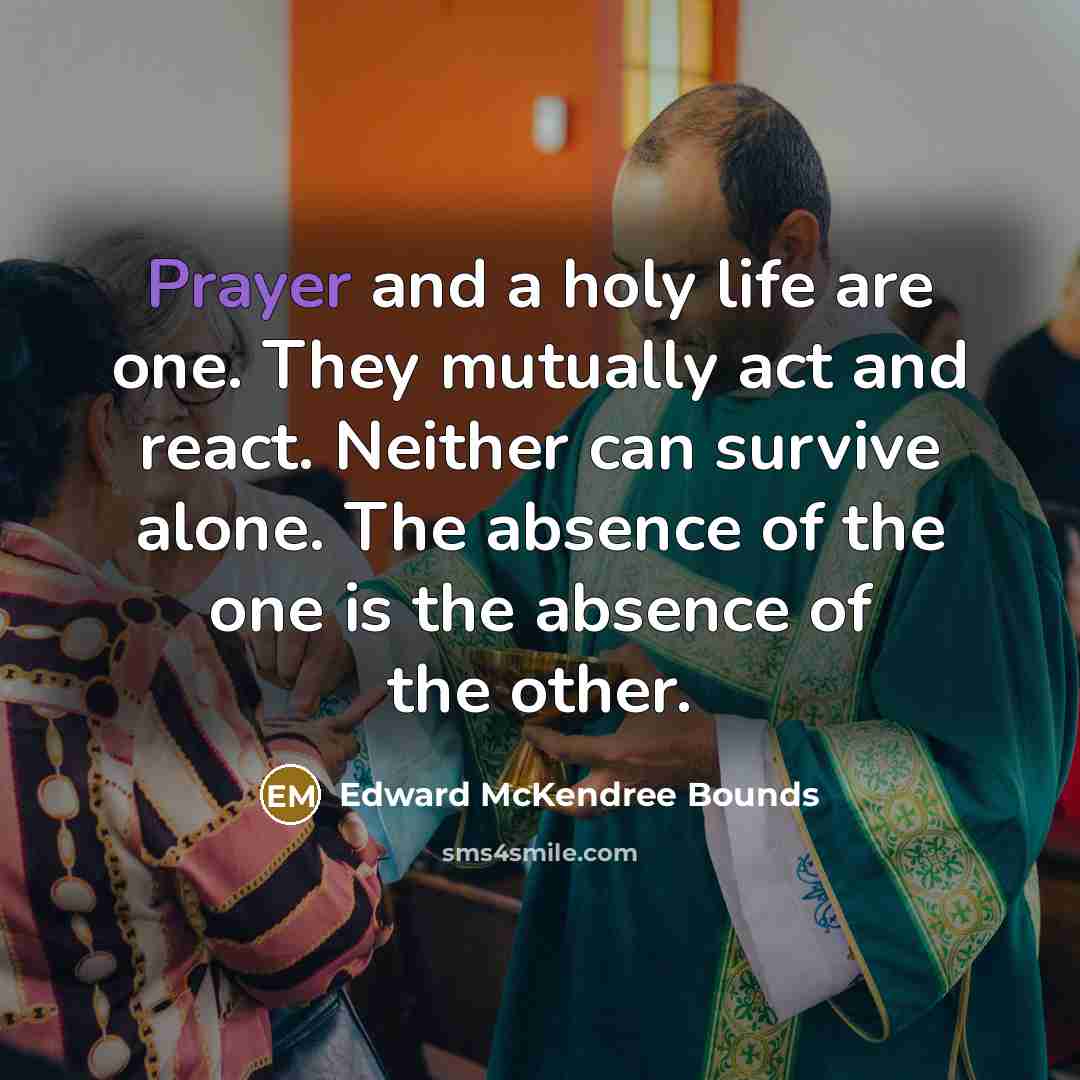 “Prayer and a holy life are one. They mutually act…” quote by Edward McKendree Bounds
