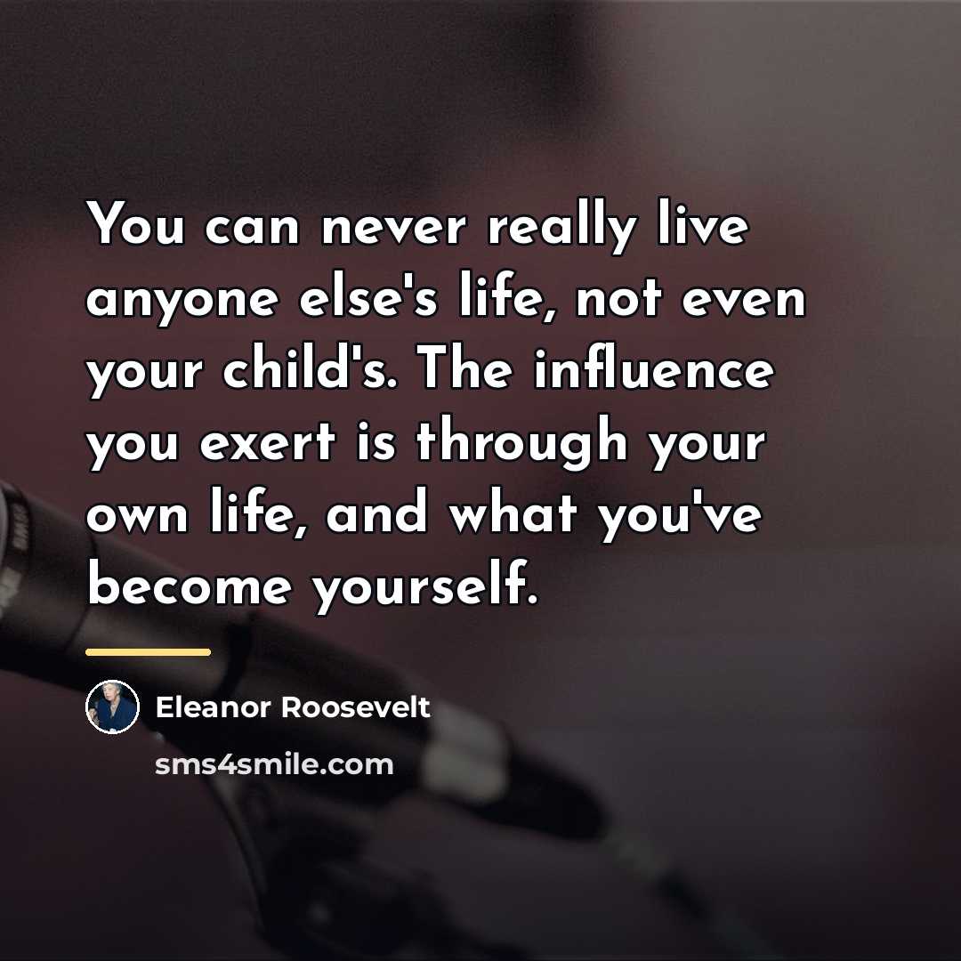 “You can never really live anyone else's life, not even…” quote by Eleanor Roosevelt