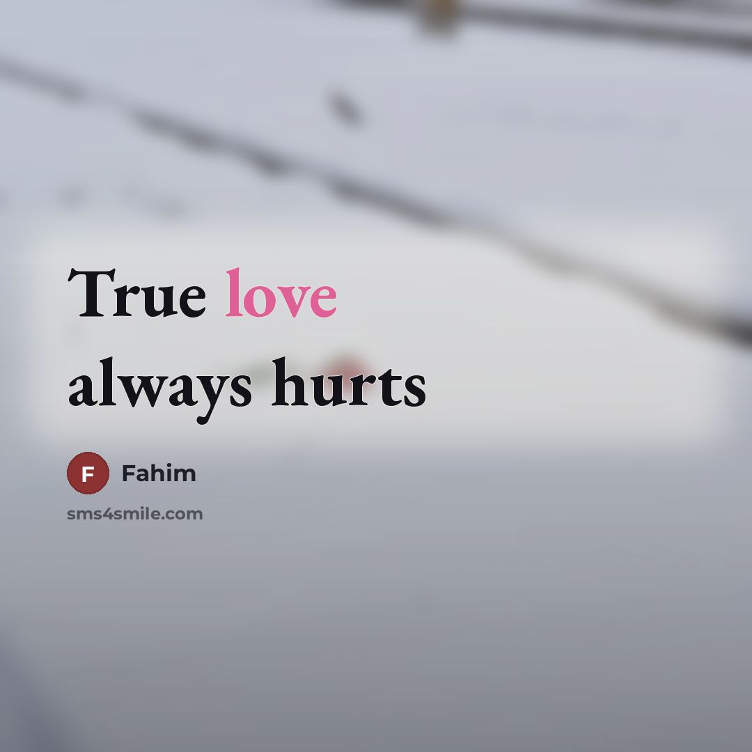 “True love always hurts…” quote by Fahim