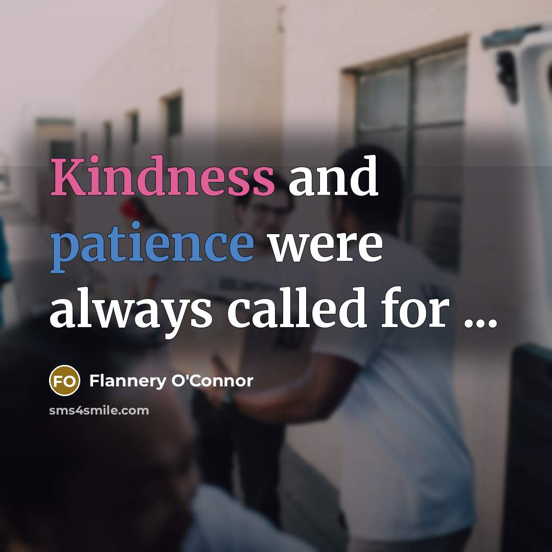 “Kindness and patience were always called for ...…” quote by Flannery O'Connor