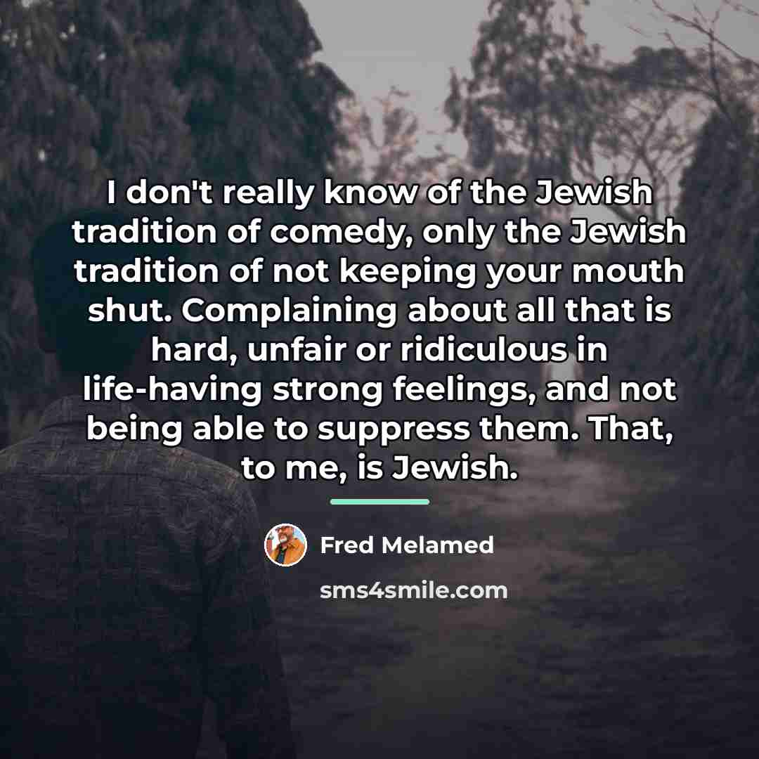 “I don't really know of the Jewish tradition of comedy,…” quote by Fred Melamed
