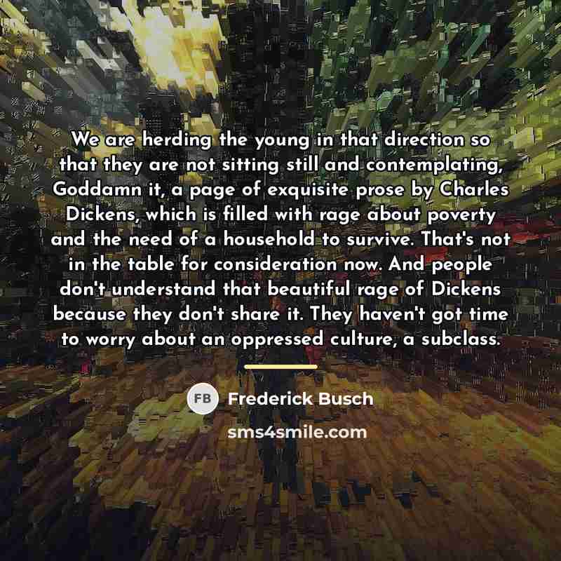 “We are herding the young in that direction so that…” quote by Frederick Busch