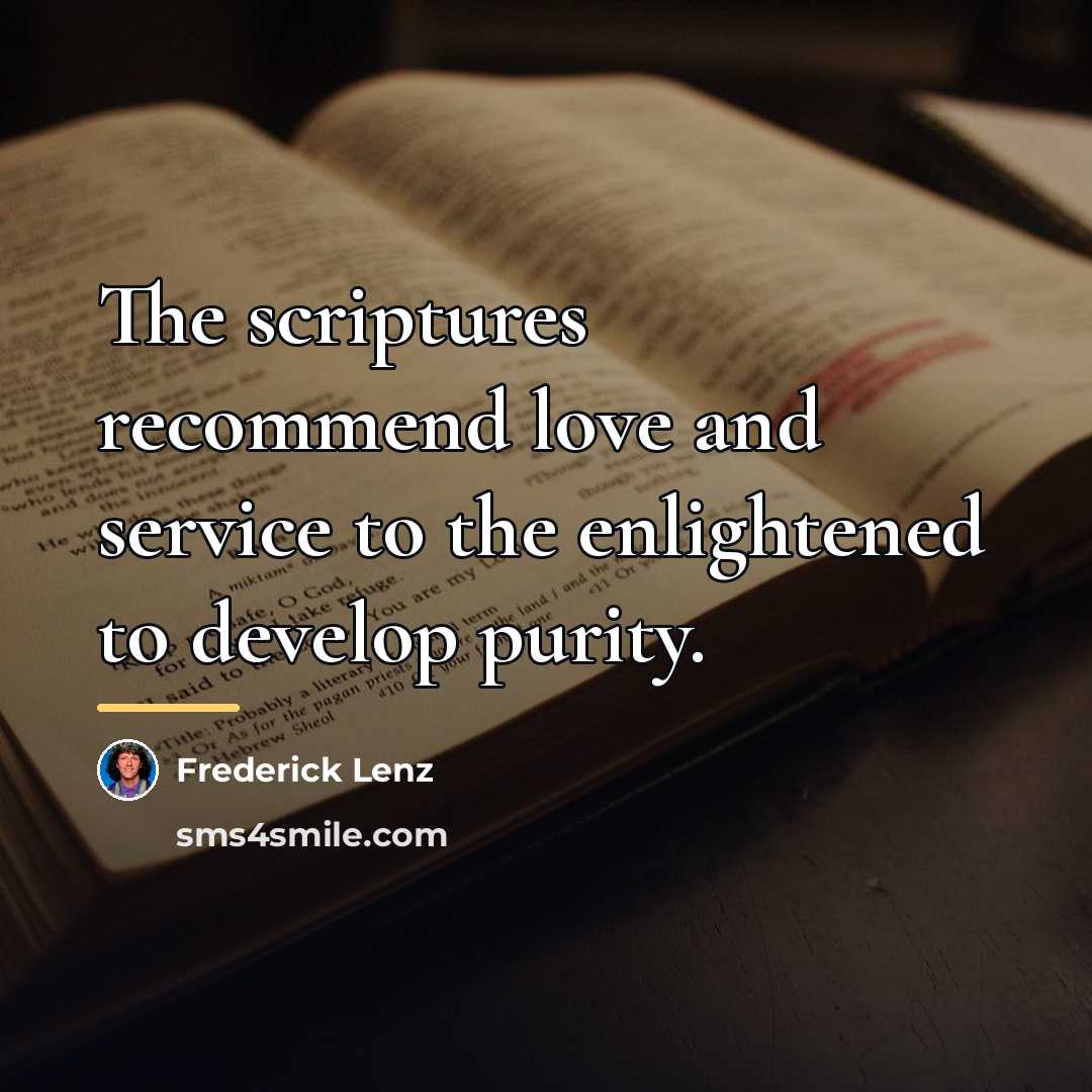 “The scriptures recommend love and service to the enlightened to…” quote by Frederick Lenz