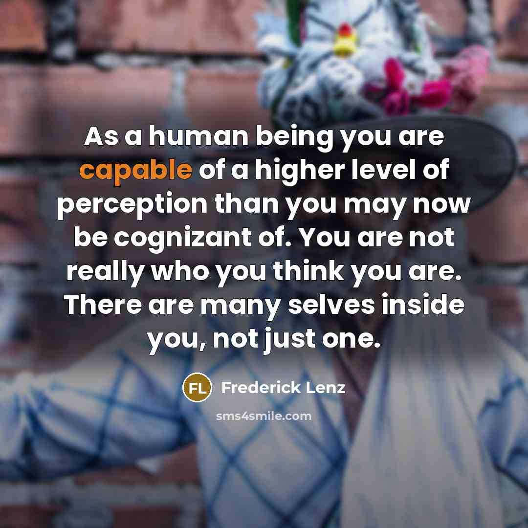 “As a human being you are capable of a higher…” quote by Frederick Lenz