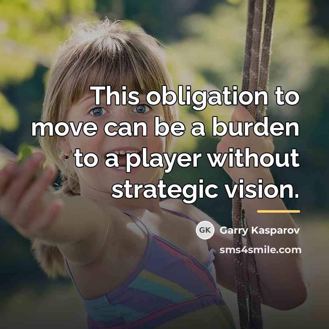 “This obligation to move can be a burden to a…” quote by Garry Kasparov