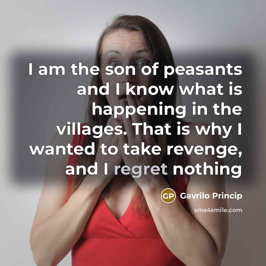 “I am the son of peasants and I know what…” quote by Gavrilo Princip