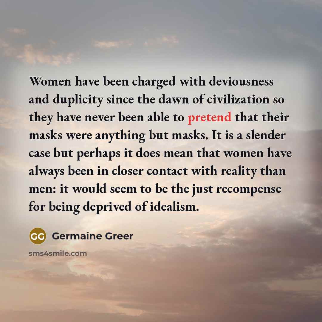 “Women have been charged with deviousness and duplicity since the…” quote by Germaine Greer