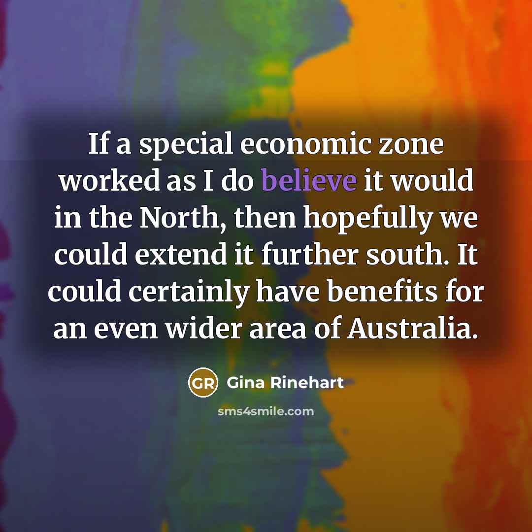 “If a special economic zone worked as I do believe…” quote by Gina Rinehart