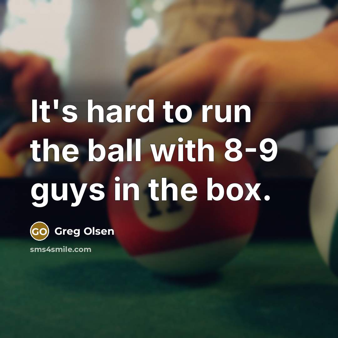 “It's hard to run the ball with 8-9 guys in…” quote by Greg Olsen