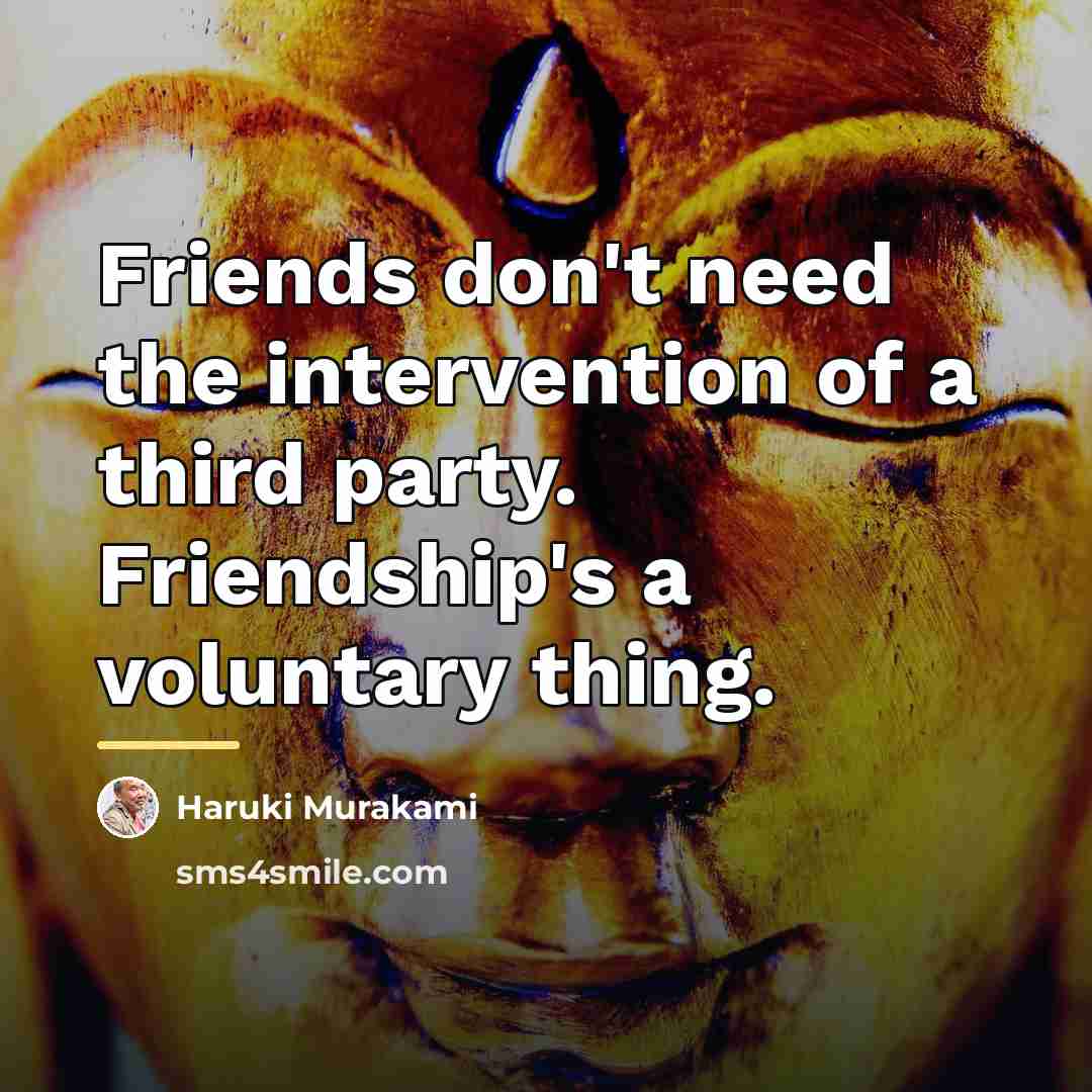 “Friends don't need the intervention of a third party. Friendship's…” quote by Haruki Murakami