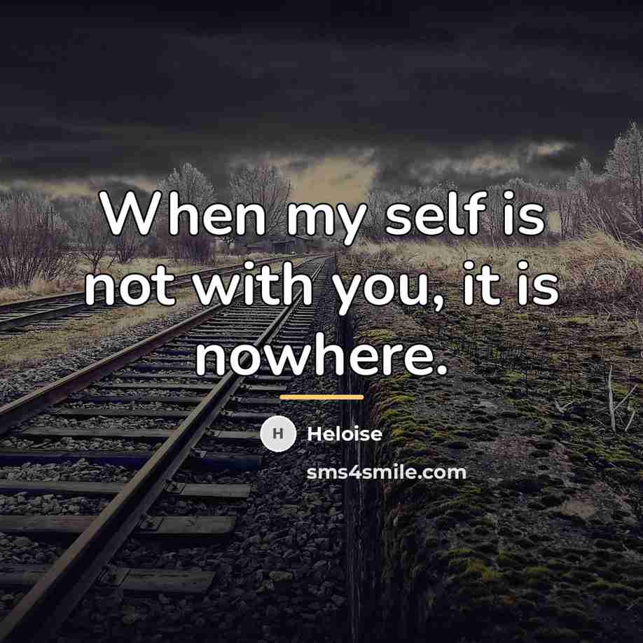 “When my self is not with you, it is nowhere.…” quote by Heloise