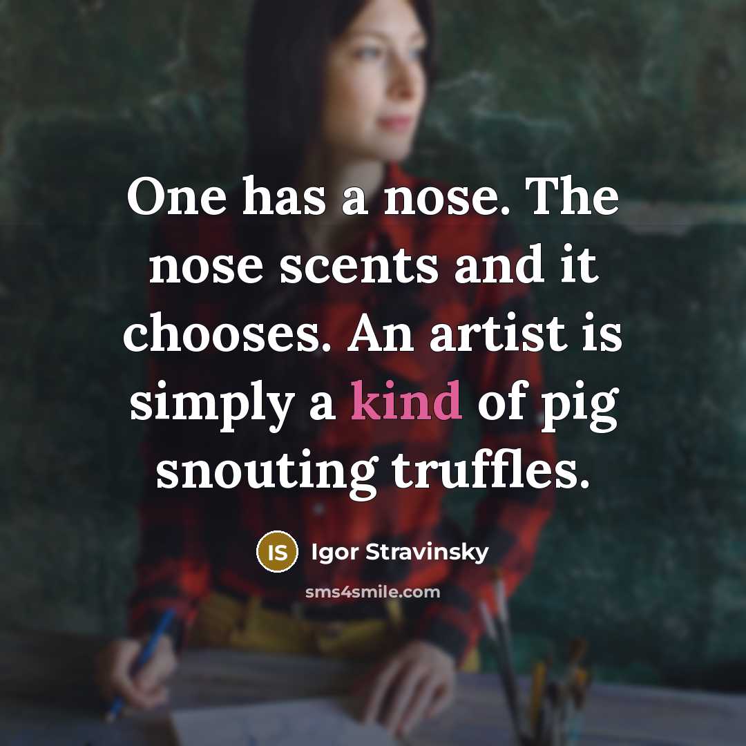 “One has a nose. The nose scents and it chooses.…” quote by Igor Stravinsky