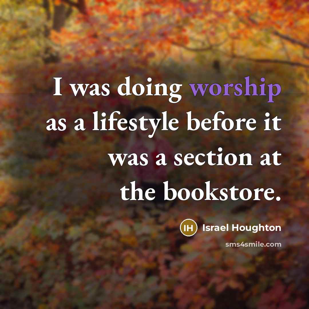 “I was doing worship as a lifestyle before it was…” quote by Israel Houghton