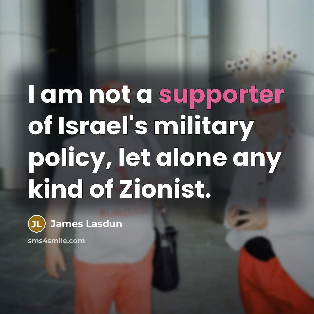 “I am not a supporter of Israel's military policy, let…” quote by James Lasdun