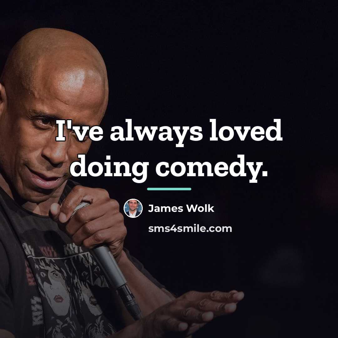 “I've always loved doing comedy.…” quote by James Wolk
