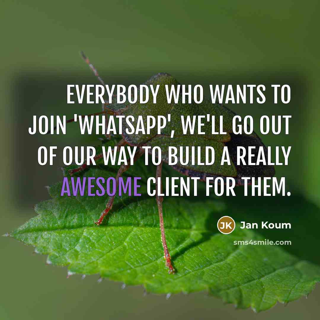 “Everybody who wants to join 'WhatsApp', we'll go out of…” quote by Jan Koum