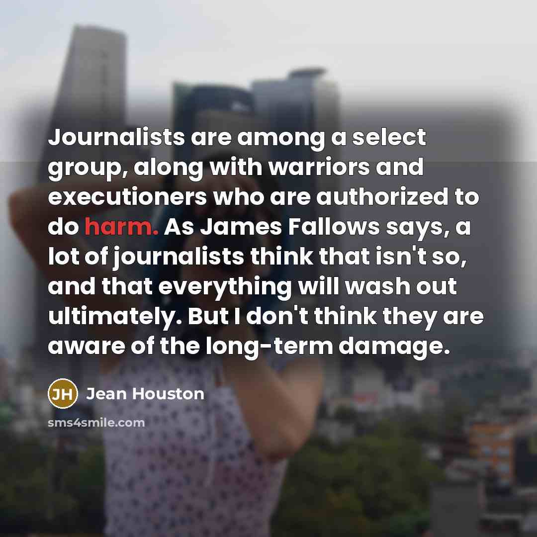 “Journalists are among a select group, along with warriors and…” quote by Jean Houston