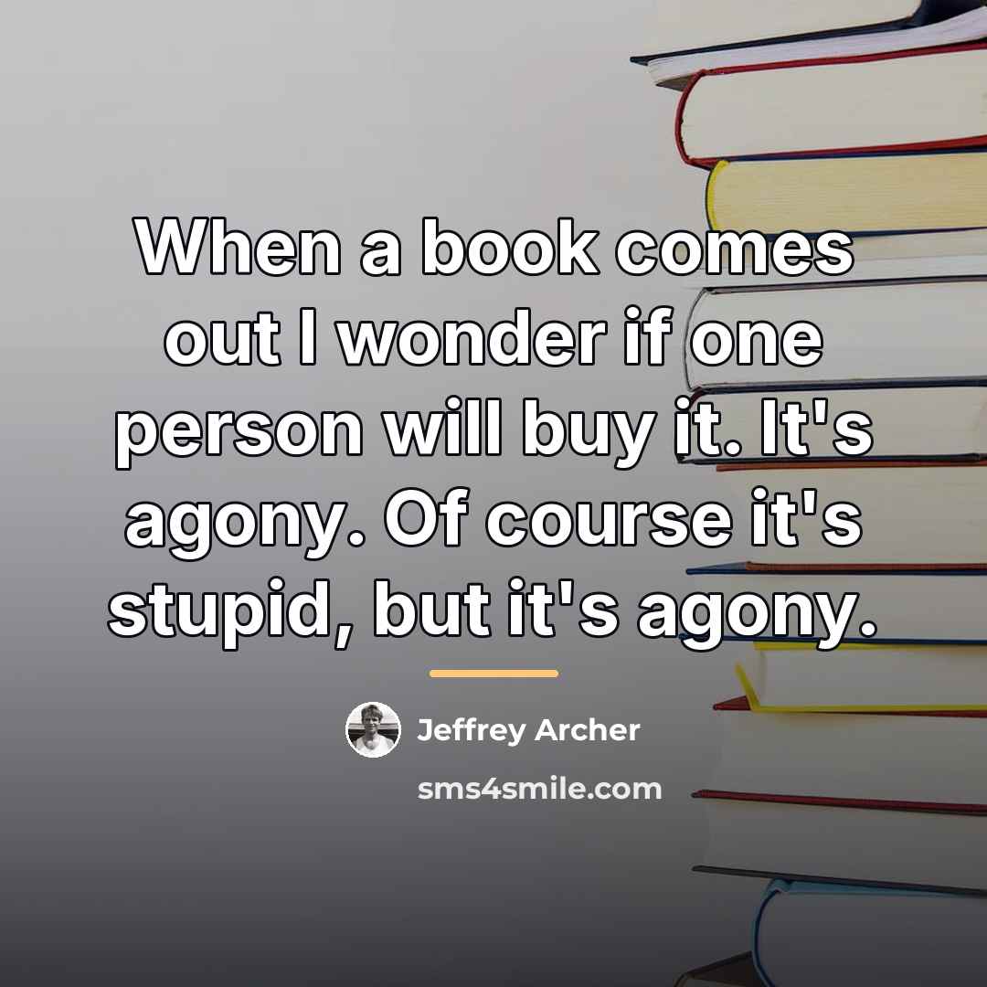 “When a book comes out I wonder if one person…” quote by Jeffrey Archer