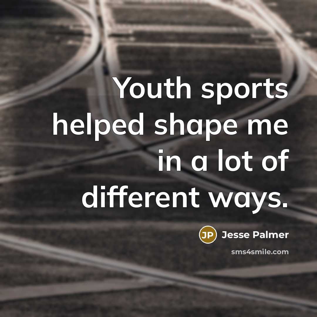 “Youth sports helped shape me in a lot of different…” quote by Jesse Palmer